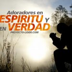 adoradores en espiritu y en verdad que el Padre busca